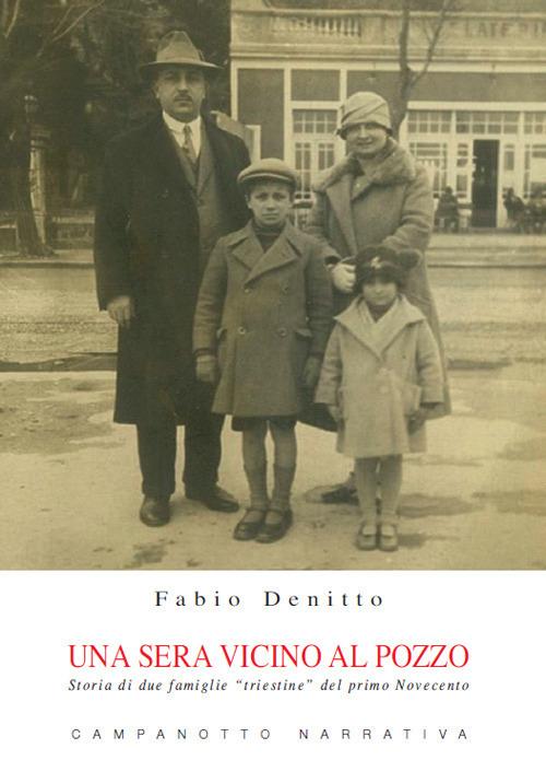 Una sera vicino al pozzo. Storia di due famiglie «triestine» del primo Novecento - Fabio Denitto - copertina