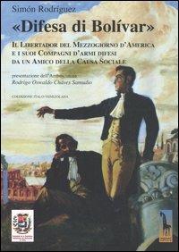 «Difesa di Bolívar». Il libertador del Mezzogiorno d'America e i suoi compagni d'armi difesi da un amico della causa sociale - Simón Rodríguez - copertina