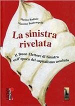 La Sinistra rivelata. Il buon elettore di Sinistra nell'epoca del capitalismo assoluto