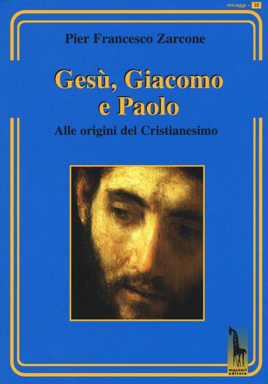 Gesù, Giacomo e Paolo. Alle origini del cristianesimo - P. Francesco Zarcone - copertina