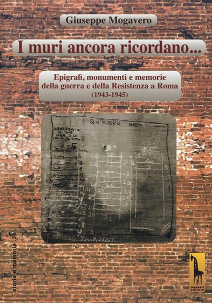 I muri ancora ricordano. Epigrafi, monumenti e memorie della guerra e della Resistenza a Roma (1943-1945) - Giuseppe Mogavero - copertina