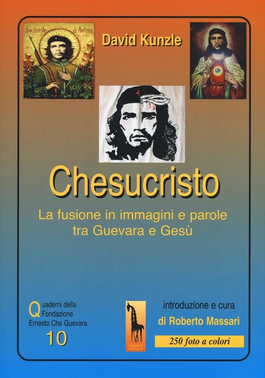 Chesucristo. La fusione in immagini e parole tra Guevara e Gesù - David Kunzle - copertina