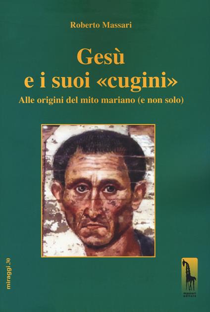 Gesù e i suoi «cugini». Alle origini del mito mariano (e non solo) - Roberto Massari - copertina