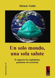 Un solo mondo, una sola salute. Il rapporto fra capitalismo, pandemie ed ecosistemi