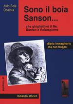 Sono il boia Sanson... che ghigliottinò il Re, Danton e Robespierre
