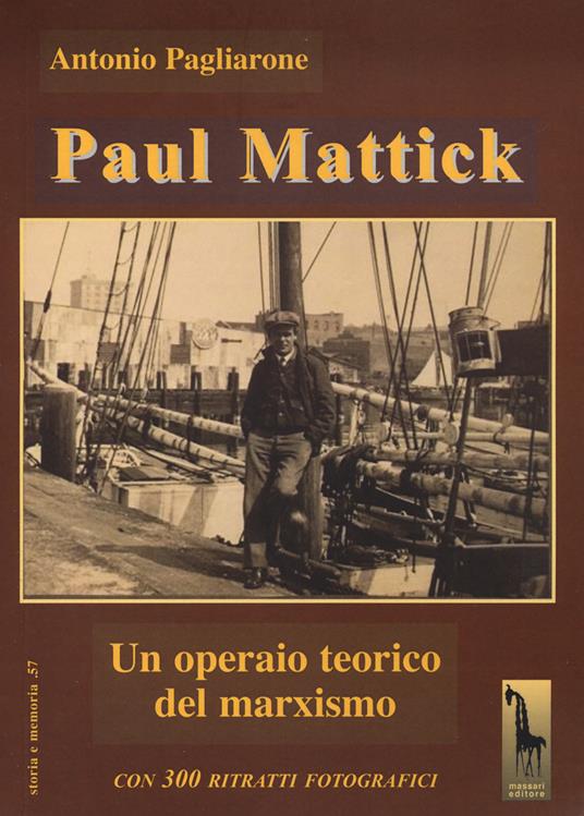 Paul Mattick. Un operaio teorico del marxismo - Antonio Pagliarone - copertina