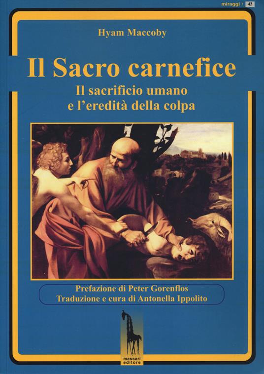 Il sacro carnefice. Il sacrificio umano e l'eredità della colpa - Hyam Maccoby - copertina