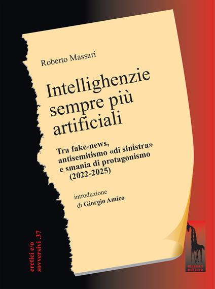 Intellighenzie sempre più artificiali. Tra fake-news, antisemitismo «di sinistra» e smania di protagonismo (2022-2025) - Roberto Massari - copertina