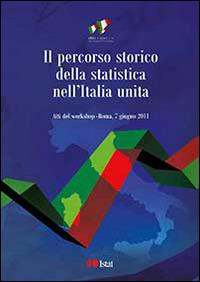 Il percorso storico della statistica nell'Italia unita. Atti del Workshop (Roma, 7 giugno 2011). Ediz. italiana e inglese - copertina