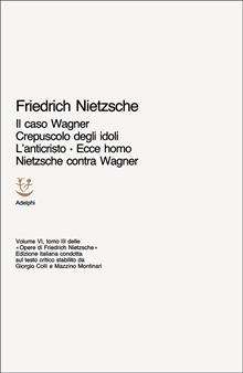Il caso Wagner - Crepuscolo degli idoli - L'anticristo - Ecce homo
