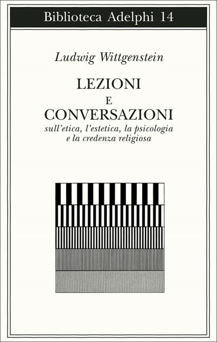 Lezioni e conversazioni sull'etica, l'estetica, la psicologia e la credenza religiosa - Ludwig Wittgenstein - copertina