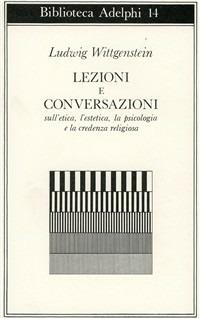 Lezioni e conversazioni sull'etica, l'estetica, la psicologia e la credenza religiosa - Ludwig Wittgenstein - copertina
