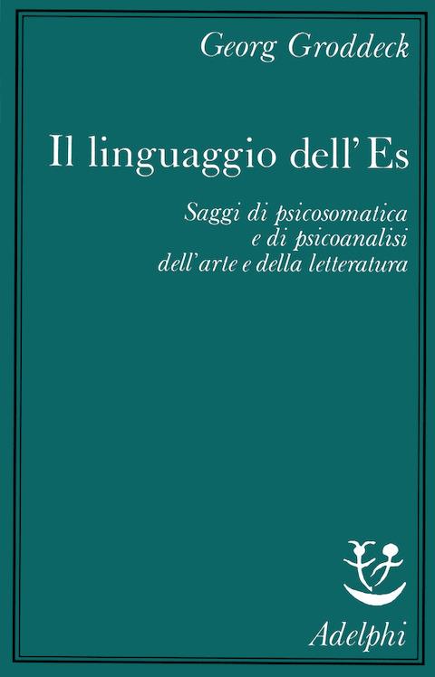 Il linguaggio dell'Es. Saggi di psicosomatica e di psicoanalisi dell'arte e della letteratura - Georg Groddeck - copertina