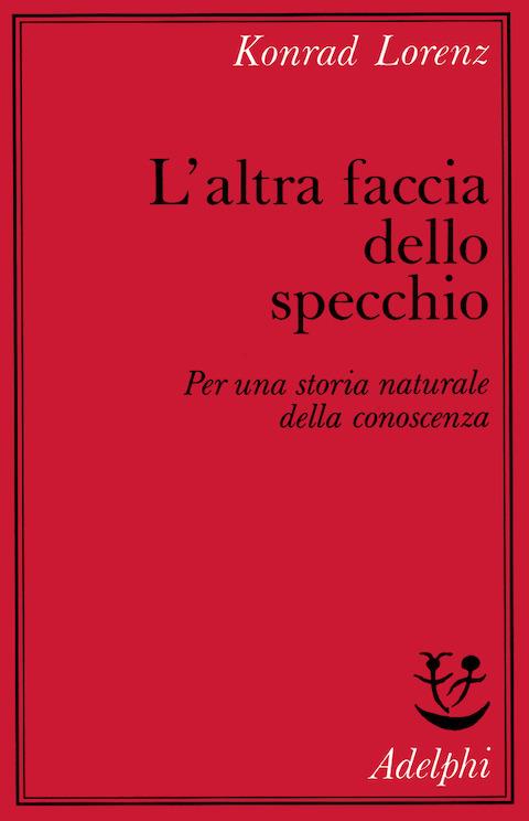 L' altra faccia dello specchio. Per una storia naturale della conoscenza - Konrad Lorenz - copertina