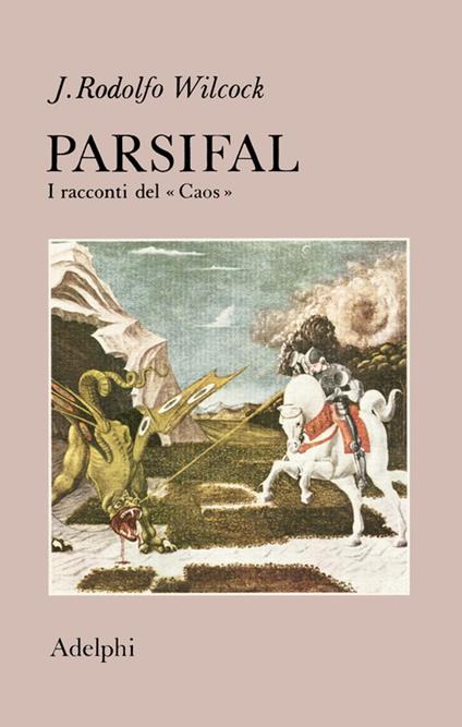 Parsifal. I racconti del «Caos» - J. Rodolfo Wilcock - copertina
