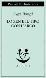 Libro Lo zen e il tiro con l'arco Eugen Herrigel