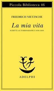 La mia vita. Scritti autobiografici 1856-1869