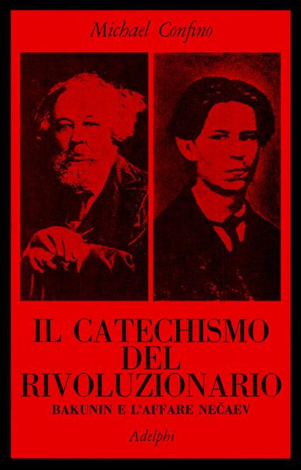 Il catechismo del rivoluzionario. Bakunin e l'affare Necaev - Michael Confino - copertina