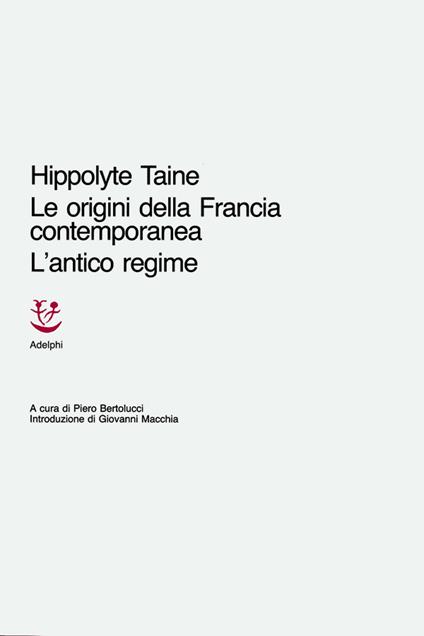 Le origini della Francia contemporanea. L'antico regime - Hippolyte Taine - copertina