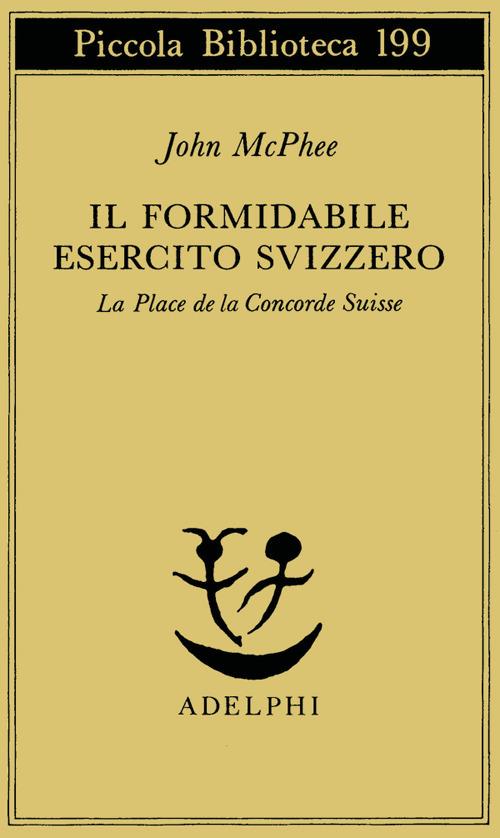 Il formidabile esercito svizzero. La Place de la Concorde suisse - John McPhee - copertina