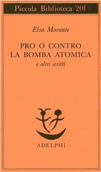 Pro o contro la bomba atomica e altri scritti - Elsa Morante - copertina