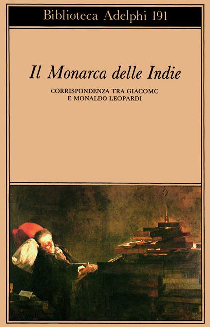 Il monarca delle Indie. Corrispondenza tra Giacomo e Monaldo Leopardi - Giacomo Leopardi - copertina