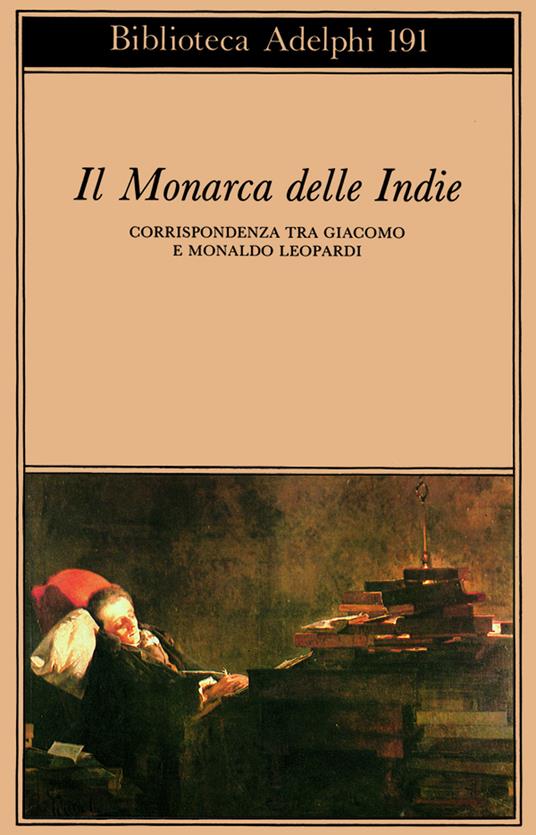 Il monarca delle Indie. Corrispondenza tra Giacomo e Monaldo Leopardi - Giacomo Leopardi - copertina