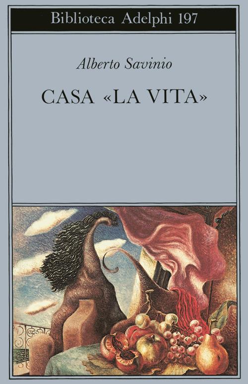 Casa «La vita» - Alberto Savinio - copertina