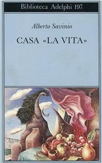 Casa «La vita» - Alberto Savinio - copertina