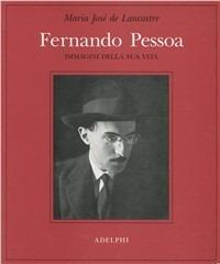 Fernando Pessoa. Immagini della sua vita - Maria Josè de Lancastre - copertina