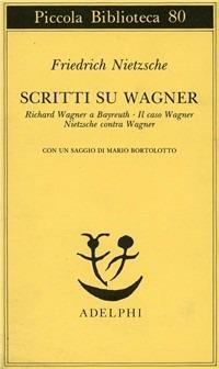 Scritti su Wagner: Richard Wagner a Bayreuth-Il caso Wagner-Nietzsche contra Wagner - Friedrich Nietzsche - copertina