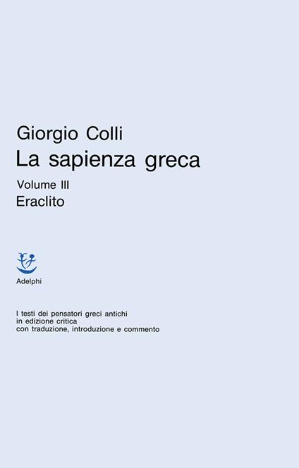 La sapienza greca. Vol. 3: Eraclito - Giorgio Colli - copertina