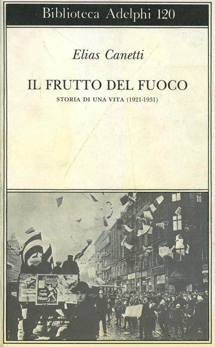 Il frutto del fuoco. Storia di una vita (1921-1931) - Elias Canetti - copertina