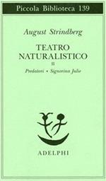Teatro naturalistico. Vol. 2: Predatori-Signorina Julie
