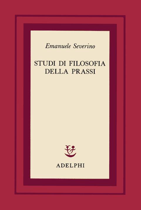 Studi di filosofia della prassi - Emanuele Severino - copertina