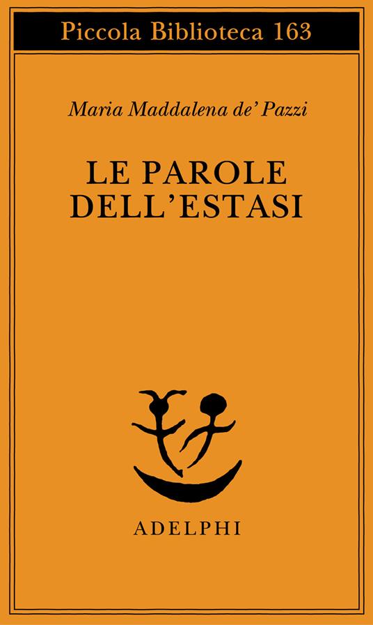 Le parole dell'estasi - Maria Maddalena de'Pazzi (santa) - copertina