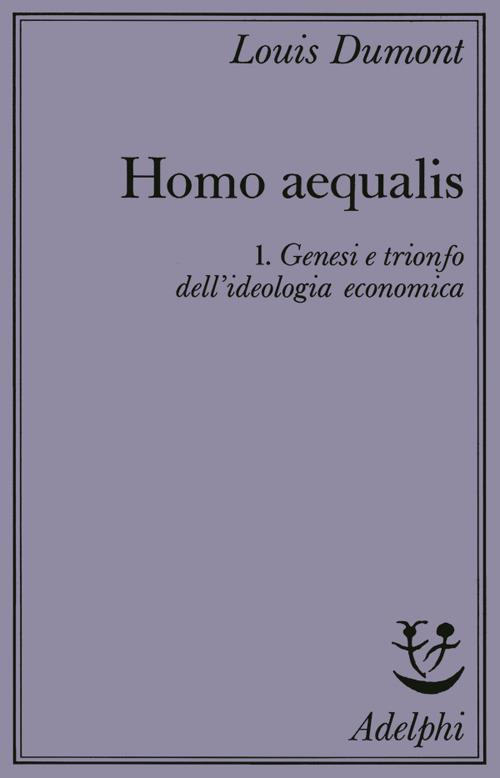 Homo aequalis. Vol. 1: Genesi e trionfo dell'Ideologia economica - Louis Dumont - copertina