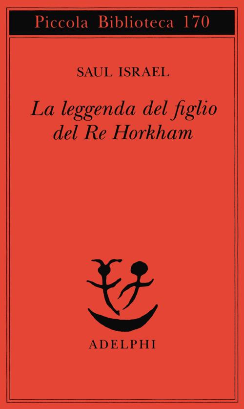 La leggenda del figlio del re Horkham - Saul Israel - copertina