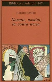 Narrate, uomini, la vostra storia - Alberto Savinio - copertina