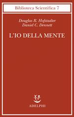 L'io della mente. Fantasie e riflessioni sul sé e sull'anima
