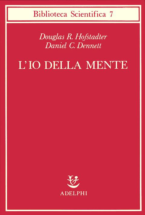L' io della mente. Fantasie e riflessioni sul sé e sull'anima - Douglas R. Hofstadter,Daniel C. Dennett - copertina