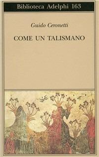 Come un talismano. Libro di traduzioni - Guido Ceronetti - copertina