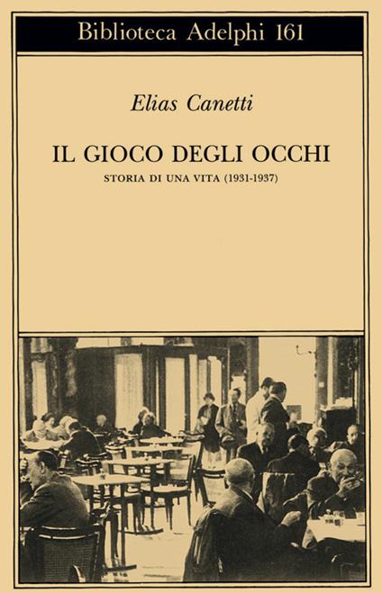 Il gioco degli occhi. Storia di una vita (1931-1937) - Elias Canetti - copertina