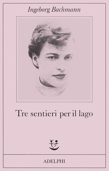 Tre sentieri per il lago e altri racconti - Ingeborg Bachmann - copertina