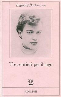 Tre sentieri per il lago e altri racconti - Ingeborg Bachmann - copertina