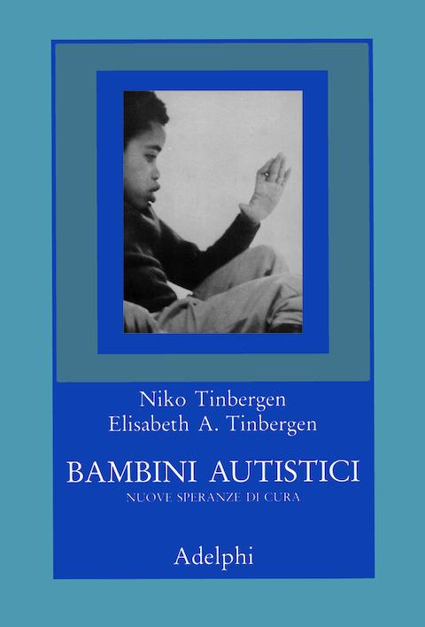 Bambini autistici. Nuove speranze di cura - Niko Tinbergen,Elisabeth A. Tinbergen - copertina