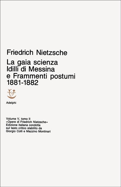 Opere complete. Vol. 5/2: Idilli di Messina-La gaia scienza-Frammenti postumi (1881-82) - Friedrich Nietzsche - copertina