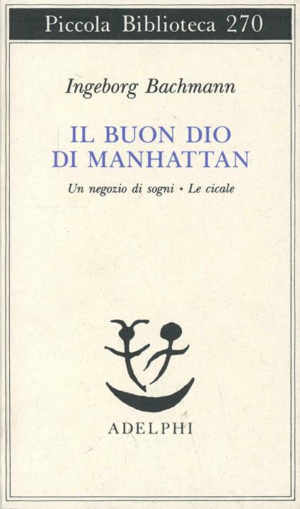 Il buon Dio di Manhattan-Un negozio di sogni-Le cicale - Ingeborg Bachmann - copertina