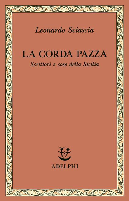 La corda pazza. Scrittori e cose della Sicilia - Leonardo Sciascia - copertina