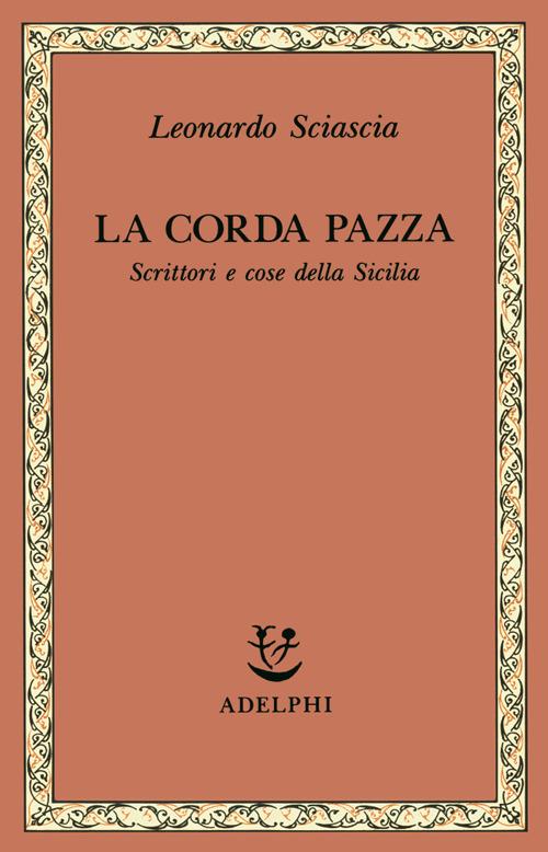 La corda pazza. Scrittori e cose della Sicilia - Leonardo Sciascia - copertina